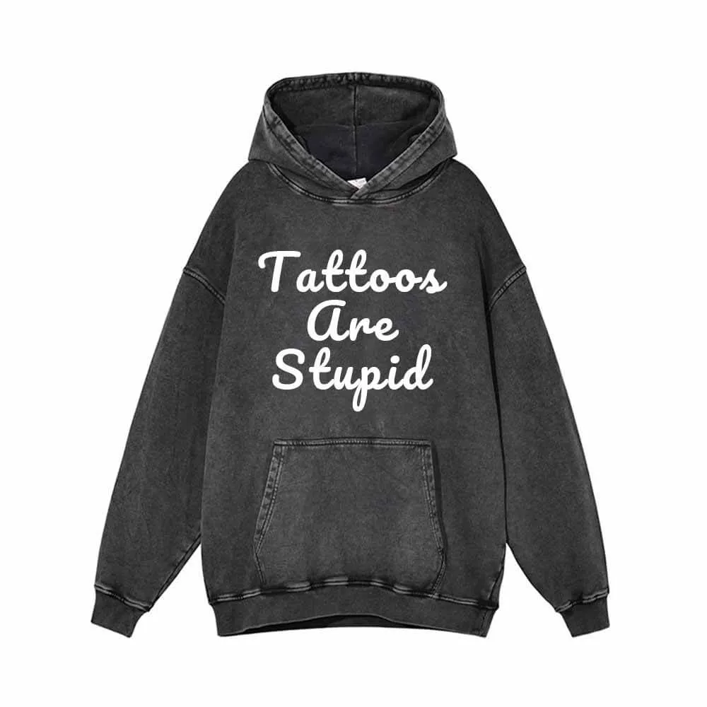 Tattoos Are Stupid Vintage Washed Cotton Hoodie